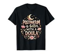 Postpartum is Better with A Doula New Mom Support T-Shirt