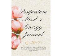 Postpartum Mood & Energy Journal: 10-W aily Mental Health, Sleep, & Recovery Tracker For New Moms