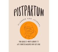 Postpartum Planner and Journal: Your guided 3-month journey to 4th trimester wellness and self care