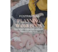 Postpartum Planning Workbook: Plan your recovery. Protect your mental health. Build your support team.