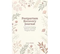 Postpartum Recovery Journal: A Postnatal Healing, Wellness and Daily Progress Tracker