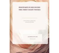 Postpartum Recovery: The First Eight Weeks: A Practical Planner for Healing, Rest, and Emotional Well-Being