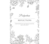 Postpartum Reflections: A Gentle Self-Care and Healing Journal for Moms After Birth: 12 Weeks of Self-Care Prompts, Baby Milestone Pages, and Heartfelt Reflections to Support Your Fourth Trimester