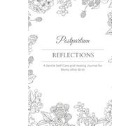 Postpartum Reflections: A Gentle Self-Care and Healing Journal for Moms After Birth: 12 Weeks of Self-Care Prompts, Baby Milestone Pages, and Heartfelt Reflections to Support Your Fourth Trimester