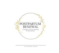 Postpartum Renewal: A Guided Journal & Workbook for New Mothers: A 60-Day Guided Companion for Healing, Reflection, and Emotional Renewal After Birth