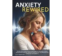 Postpartum Rewired: The New Mom's Guide to Overcoming Postpartum Depression, Anxiety, and Overwhelm Using CBT, Brainwave Sound Therapy, and ... and Confidence (Rewired: Mind & Calm Series)