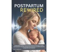 Postpartum Rewired: The New Mom's Guide to Overcoming Postpartum Depression, Anxiety, and Overwhelm Using CBT, Brainwave Sound Therapy, and ... and Confidence (Rewired: Mind & Calm Series)