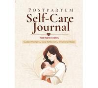 Postpartum Self-Care Journal for New Moms: Guided Prompts, Daily Reflection Pages & Emotional Reset: A Gentle Guided help for Healing, Emotional ... After Baby (The Gentle Motherhood collection)