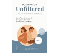 Postpartum Unfiltered: Your 4th Trimester Survival Blueprint: Love, Resentment, and Everything Between (Relationships After Baby)