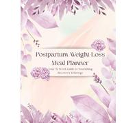 Postpartum Weight-Loss Meal Planner: Your 52-Week Guide to Nourishing Recovery & Energy