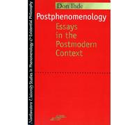 Postphenomenology: Essays in the Postmodern Context (Studies in Phenomenology and Existential Philosophy)
