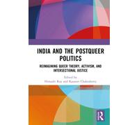 Postqueer Politics in India : Reimagining Queer Theory, Activism, and Intersectional Justice