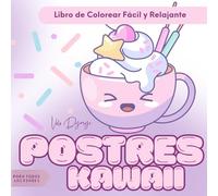 Postres Kawaii - Libro de Colorear Fácil y Relajante: 50 escenas dulces con tartas, macarons y helados felices - sin reglas, solo ternura, color y sonrisas para todas las edades