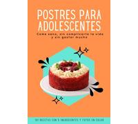 postres para adolescentes: 101 recetas de postres divertidos y fáciles