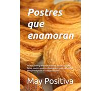 Postres que enamoran: Recetas fáciles y deliciosas de tartas, pasteles, galletas, flanes, mousses y postres tradicionales, explicadas paso a paso para disfrutar en cualquier ocasión.
