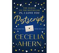 Postscript: the emotional and heartwarming sequel to the multi-million copy bestseller PS, I LOVE YOU