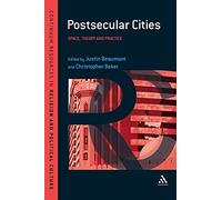 Postsecular Cities: Space, Theory and Practice (Continuum Resources in Religion and Political Culture)