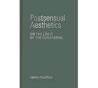 Postsensual Aesthetics : On the Logic of the Curatorial