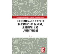 Posttraumatic Growth in Psalms of Lament, Jeremiah, and Lamentations (Routledge Interdisciplinary Perspectives on Biblical Criticism)
