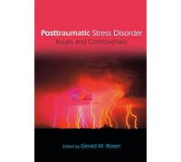 Posttraumatic Stress Disorder: Issues and Controversies