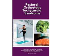 Postural Orthostatic Tachycardia Syndrome: A Beginner's Quick Start Guide for Women on Managing POTS Through Diet, With Sample Curated Recipes