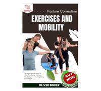 Posture Correction Exercises And Mobility: Targeted Movements To Align The Spine, Improve Flexibility, And Reduce Daily Discomfort