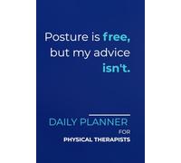 Posture is free, but my advice isn't.: Daily Planner for Physical Therapists | Minimalist Layout with a Sarcastic Edge | Perfect for Tracking Appointments, Patient Tasks & Clinical Goals