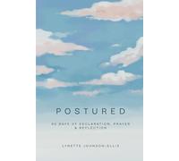 Postured: 40 Days of Declaration, Prayer and Reflection