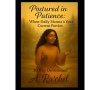 Postured in Patience: When Daily Manna is Your Current Portion