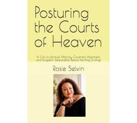 Posturing the Courts of Heaven: A Call to Spiritual Maturity, Covenant Alignment, and Kingdom Stewardship Before the King of kings