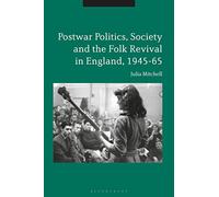 Postwar Politics, Society and the Folk Revival in England, 1945-65