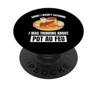 Pot Au Feu Sorry Wasn't Listening Thinking About Pot Au Feu PopSockets Swappable PopGrip
