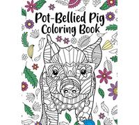 Pot-Bellied Pig Coloring Book: A Cute Adult Coloring Books for Pot-Bellied Pig Owner, Best Gift for Pot-Bellied Pig Lovers