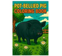 Pot-Bellied Pig Coloring Book: Cute Mini Pig Adventures on the Farm: Adorable Pot-Bellied, Mini, and Vietnamese Pig Coloring Pages for Kids, Teens, and Adults - 50 Fun and Relaxing Farm Animal Scenes