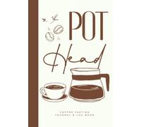 Pot Head Coffee Tasting Journal & Log Book: Hardcover & Hardback Coffee Drinkers Notebook With Coffee Tasting Wheel & Color Meter - Coffee Lovers Gifts - Coffee Snob Gifts