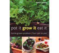 Pot it, Grow it, Eat it: Home-grown Produce - from Pot to Pan