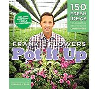 Pot It Up: 150 Fresh Ideas for Beautiful, Easy-To-Grow Containers