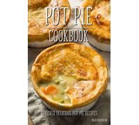 Pot Pie Cookbook: Discover Delicious Pot Pie Recipes