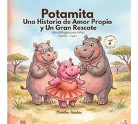 Potamita: Una Historia de Amor Propio y Un Gran Rescate: Libro bilingüe para niños sobre la autoestima, la familia y la selva (Español e Inglés) (Semillas de Virtud: Cuentos Bilingües con Valores)