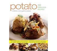 Potato: 150 Fabulous Recipes: A Definitive Cook's Guide to Potatoes: the Complete Potato-Lover's Handbook - Identification, Preparation, Techniques ... by Step in More Than 800 Stunning Photographs