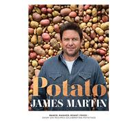Potato: Baked, Mashed, Roast, Fried - Over 100 Recipes Celebrating Potatoes