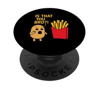 Potato Is That You Bro French Fries Lover Humor Funny Saying PopSockets Adhesive PopGrip