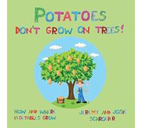 Potatoes Don't Grow On Trees!: How and Where Vegetables Grow: Volume 2 (How and Where Food Grows)