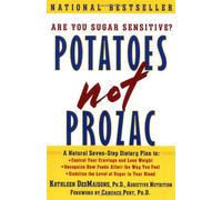 Potatoes Not Prozac: A Natural Seven-Step Dietary Plan to Control Your Cravings and Lose Weight, Recognize How Foods Affect the Way You Feel, and Stabilize the Level of Sugar in Your Blood