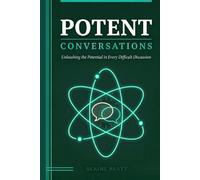 Potent Conversations: Unleashing the Potential in Every Difficult Discussion