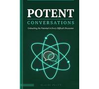 Potent Conversations: Unleashing the Potential in Every Difficult Discussion