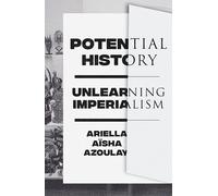 Potential History : Unlearning Imperialism