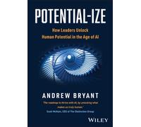 Potential-ize : How Leaders Unlock Human Potential in the Age of AI