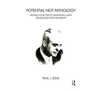 Potential Not Pathology: Helping Your Clients Transform Using Ericksonian Psychotherapy