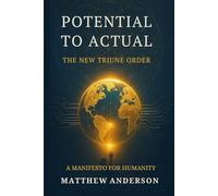Potential to Actual: The New Triune Order (The Triune Manifestation Series)